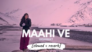 Maahi Ve - AR Rahman (Highway) [slowed + reverb]