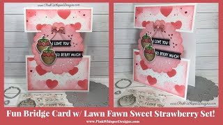 Fun Bridge Card w/ Lawn Fawn Sweet Strawberry Set!