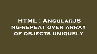 HTML : AngularJS ng-repeat over array of objects uniquely