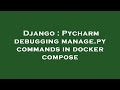 Django : Pycharm debugging manage.py commands in docker compose