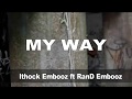 My Way_Ithock Embooz ft RanD Embooz