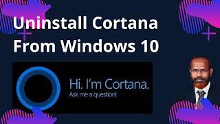 How To Uninstall Cortana From Windows 10 | Permanently  Remove