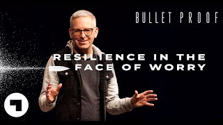 Worry Less and Be More Resilient | Jeff Brodie Sermons