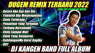 Download Mp3 DUGEM REMIX FULL ALBUM KANGEN BAND II DJ ANTARA AKU KAU DAN DIA & DJ CINTA SAMPAI MATI