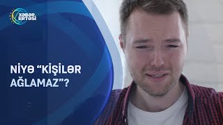 Niyə “Kişilər ağlamaz?”