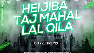 Heijiba Taj Mahal Lal Qila - Remix - Dj P2LN Official