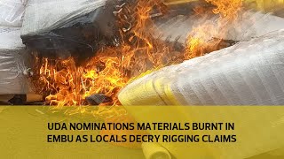 UDA nominations materials burnt in Embu as locals decry rigging claims