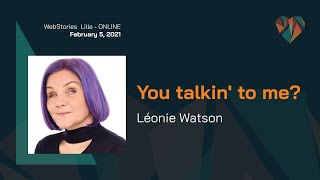 You talkin' to me? - Leonie Watson