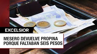 Mesero devuelve propina a cliente porque faltaban seis pesos