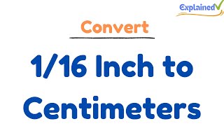 Convert 1/16 Inch to Centimeters  (1/16 in to cm)