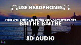 Baithe Baithe (8D Audio) - Mouni Roy, Angad Bedi | Meet Bros Ft. Stebin Ben, Danish, Aishwarya 🎧