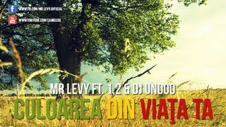 Mr.Levy - Culoarea din viata ta ( feat. 1,2 \u0026 Dj Undoo )