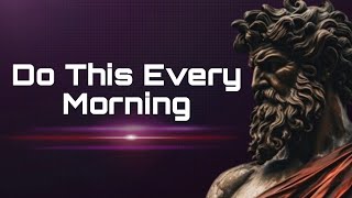 7 Things you should do every morning STOICISM THINKING