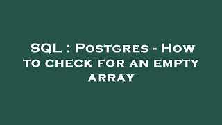 SQL : Postgres - How to check for an empty array