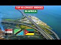 Top 10 longest Bridges in Africa | Egypt vs Tanzania vs Mozambique