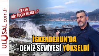 İskenderun'da deniz seviyesi yükseldi