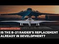 Is the Air Force already developing a replacement for the B-21?!