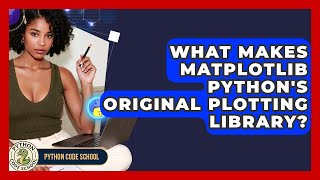 What Makes Matplotlib Python's Original Plotting Library? - Python Code School