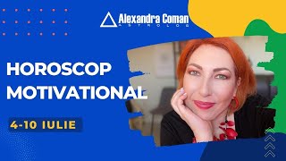 Horoscop Motivational 4 Iulie - 10 Iulie 2022 cu Astrolog Alexandra Coman
