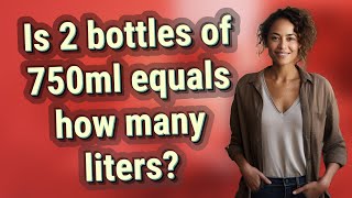 Is 2 bottles of 750ml equals how many liters?