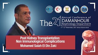 Post Kidney Transplantation Non Immunological Complications by: Prof. Mohamed Salah El Din Zaki