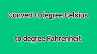 Convert 0 degree Celsius to degree Fahrenheit | Learnmaths