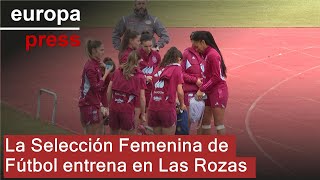 La Selección Femenina de Fútbol entrena en la Ciudad de Fútbol de Las Rozas