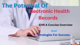 The Potential Of Electronic Health Records (EHR) A Concise Overview And Strategies For Success