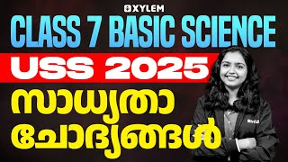 Class 7 USS Basic Science 2025 - സാധ്യതാ ചോദ്യങ്ങൾ! | Xylem Class 7