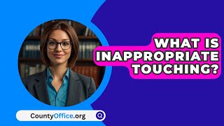 What Is Inappropriate Touching? - CountyOffice.org