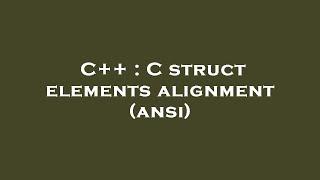 C++ : C struct elements alignment (ansi)