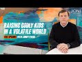 Raising Godly Kids In A Volatile World: Preparing Your Kids To Face Today’s Challenges | Jimmy Evans