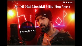 Ae Dil Hai Mushkil-Hip Hop Version | IK LAUTA | Love | Freestyle Hip Hop