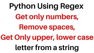 #157 Python regex | Get only numbers | remove spaces | upper lower case letters from a string