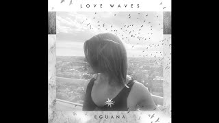 Eguana - Love Waves - 07 Get Her