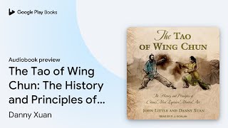 The Tao of Wing Chun: The History and… by Danny Xuan · Audiobook preview