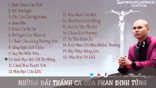 Tuyển tập Những Bài Thánh Ca Hay Nhất Của Phan Đinh Tùng