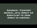 Android : Convert normal Java Array or ArrayList to Json Array in android