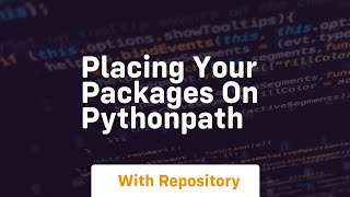 Placing your packages on pythonpath