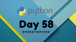 Day 58 | 100DaysOfCode Python