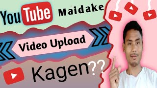 Maikai YouTube o Video upload ka'gen||How to upload video on YouTube||#withsingmarak