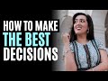 How to Make The Best Decisions