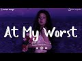 At My Worst 😥 Sad Songs Playlist 2024 ~Depressing Songs Playlist 2024 That Will Make You Cry