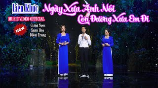 LK Ngày Xưa Anh Nói | Giáng Ngọc & Xuân Hòa & Diễm Trang | Bolero Hay Nhất Tháng 7.