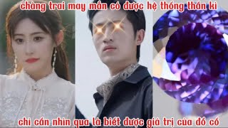 chàng trai may mắn có được hệ thống thần kì chỉ cần nhìn qua là biết được giá trị của đồ cổ