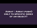 Array : Array.push() only to specific index of an object?