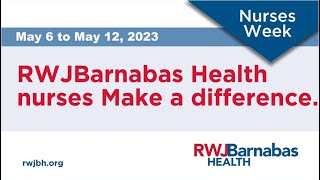 RWJBarnabas Health Celebrates Nurses Week 2023!