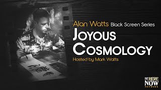 Alan Watts: Joyous Cosmology – Being in the Way Podcast Ep. 21 (Black Screen Series)