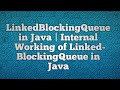 LinkedBlockingQueue in Java | Internal Working of LinkedBlockingQueue in Java