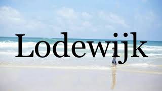 How To Pronounce Lodewijk🌈🌈🌈🌈🌈🌈Pronunciation Of Lodewijk